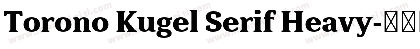 Torono Kugel Serif Heavy字体转换